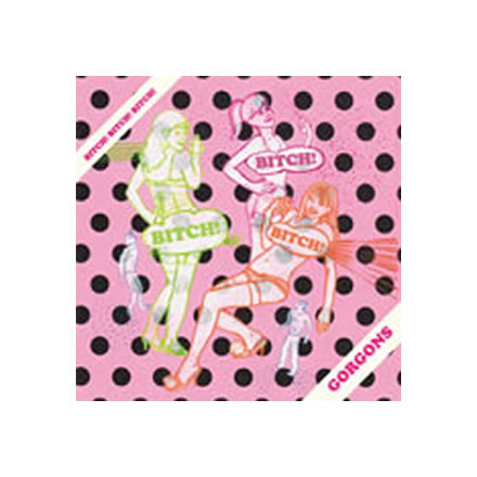BITCH! BITCH! BITCH!／GORGONS (ゴルゴーンズ)【CD-R】